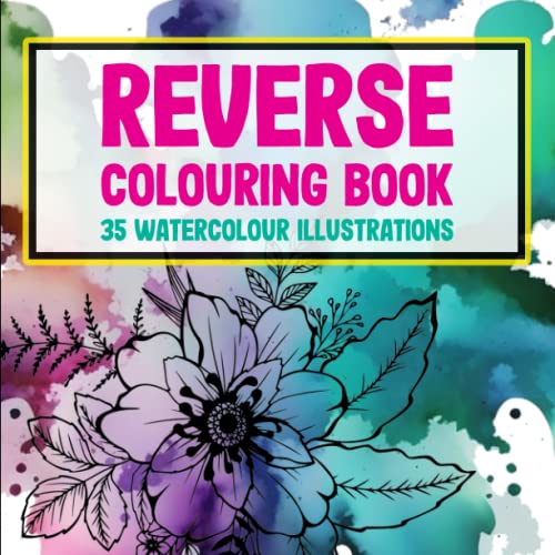 Reverse Colouring Book - 35 watercolour illustrations: Create something that is uniquely yours, draw the lines on the illustrations to create your own designs