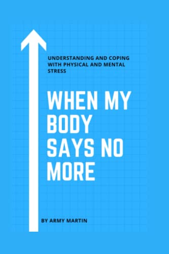 When my body says no more: Understanding And Coping with physical and mental Stress