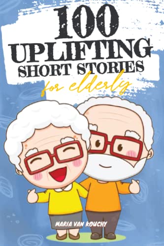 100 Uplifting Short Stories for Elderly: Large Print Easy Read Book, Delightful Stories for Senior Citizens to Stimulate the Mind (Stress Relief ... Book Senior) (Heartwarming Tales for Seniors)