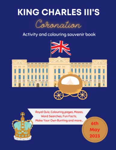 King Charles III's Coronation Activity and Colouring Souvenir Book: Royal Facts, Quiz, Word Search, Make Your Own Bunting, Games and more