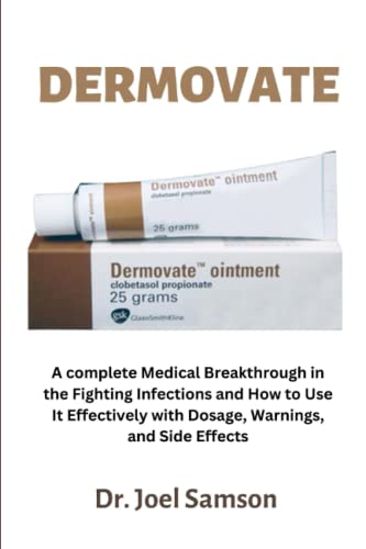 Dermovate: A complete Medical Breakthrough in the Fighting Infections and How to Use It Effectively with Dosage, Warnings, and Side Effects