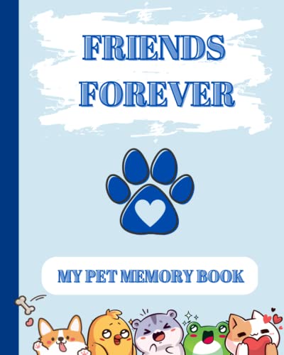 Friends Forever: My pet memory book: A full-color fill-in-the-blanks companion guide to grieve, remember, and cherish your beloved friend and your memories together.