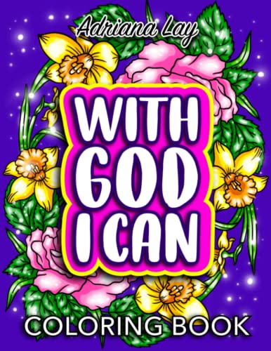With God I Can: Inspirational Coloring Book with Scripture, Psalms and Christian Quotes for Adults and Teens