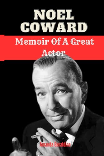 Noel Coward: Memoir Of A Great Actor