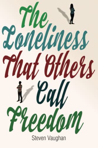 The Loneliness That Others Call Freedom