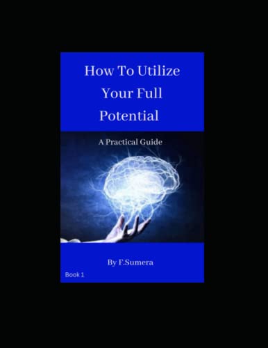 How to Utilize Your Full Potential: A Practical Guide