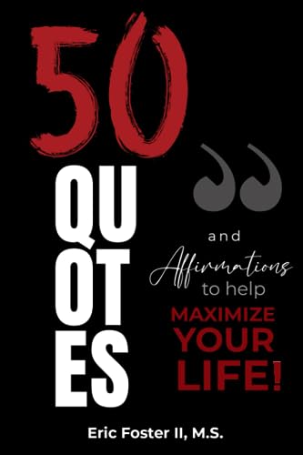 50 Quotes and Affirmations to Help MAXIMIZE YOUR LIFE!