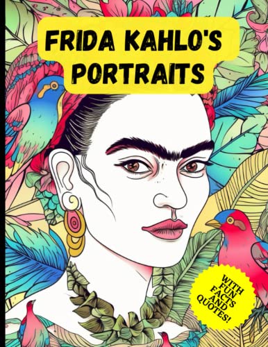 Frida Kahlo's Portraits: a Coloring Book of Self-Expression, Wisdom, and Inspiration with Fun Facts and Quotes