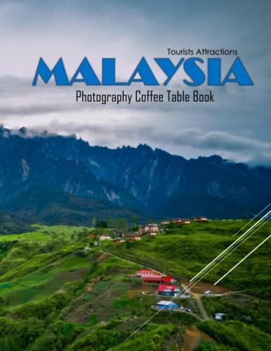 MALAYSIA Photography Coffee Table Book Tourists Attractions: A Mind-Blowing Tour In MALAYSIA Photography Coffee Table Book: For People Of All Ages ... Images (8.5"*11") Paperback.March 30, 2023.