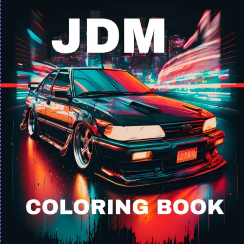 Jdm Coloring Book : For Adults over 50 Best Japanese Model Cars with Detailed Coloring Pages for Stress Relief,relaxation Gifts for JDM Lovers