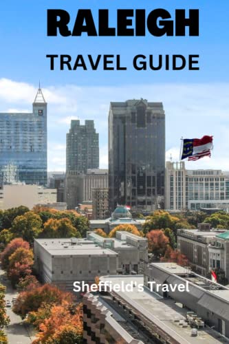 RALEIGH TRAVEL GUIDE: Exploring Raleigh The Capital City Of North Carolina