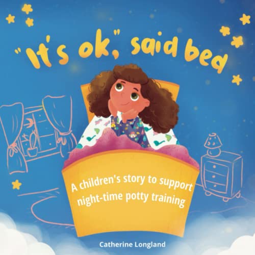 It's OK, Said Bed : A Children's Story to Support Night-Time Potty Training