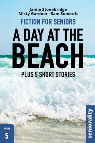 Day at the Beach : Positive, Easy-To-follow Story for Seniors, People Living with Dementia, Alzheimer's or Memory Issues - Includes Additional Short Stories, Word Search and Coloring Pages