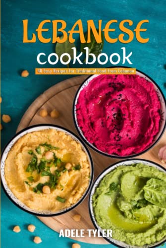 Lebanese Cookbook: 40 Easy Recipes For Traditional Food From Lebanon