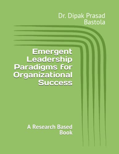 Emergent Leadership Paradigms for Organizational Success: A Research Based Book