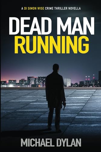 Dead Man Running: The exciting new detective crime thriller (Detective Inspector Simon Wise Crime Thriller)