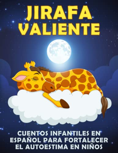 Jirafa Valiente Cuentos Infantiles en Español para Fortalecer el Autoestima en Niños: y pre Adolescentes