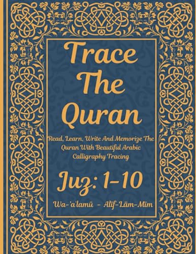 Trace the Quran: Juz 1-10: Alīf-Lām-Mīm - Wa-’aʿlamū: Read, Learn, Write And Memorize The Quran With Beautiful Arabic Calligraphy Tracing: 8.5 × 11": ... Adults & Reverts To Help With Memorization