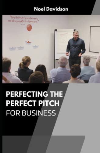Perfecting the Perfect Pitch : For Business