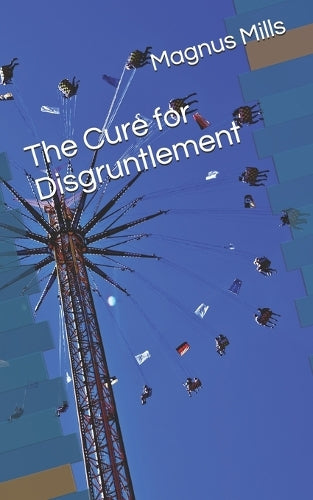 The Cure for Disgruntlement