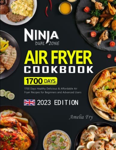 Ninja Dual Zone Air Fryer Cookbook : 1700 Days Healthy Delicious and Affordable Air Fryer Recipes for Beginners and Advanced Users
