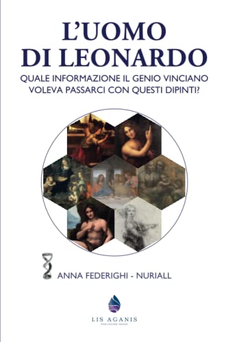 L'Uomo di Leonardo: Quale informazione il genio vinciano voleva passarci con questi dipinti?