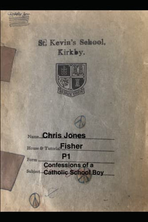 Confessions of a Catholic School Boy: Life in St Kevin's School, Kirkby 1966-1973
