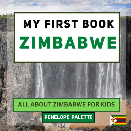 My First Book - Zimbabwe: All About Zimbabwe For Kids (My First Book - World Edition)