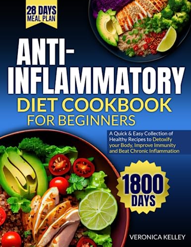 Anti-Inflammatory Diet Cookbook for Beginners: A Quick and Easy Collection of Healthy Recipes, Detoxify Your Body, Improve Immunity, and Beat Chronic Inflammation
