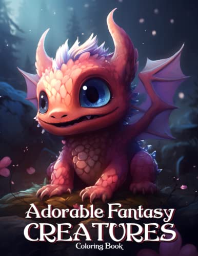 Adorable Fantasy Creatures Coloring Book: Cute Mythical Creatures Coloring Book For Adults And Teens With Dragons, Unicorns, Mermaids, And Mythical Animals