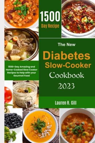 The New Diabetes Slow-Cooker Cookbook 2023: 1500-Day Amazing and Home-Cooked Slow Cooker Recipes to Help with Your Gourmet Food