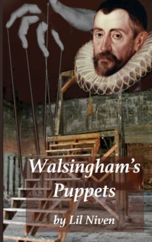 Walsingham's Puppets : Book 3 in a 4 Book Series, after the Successful Against All the Odds' and 'Tested to the Limit'