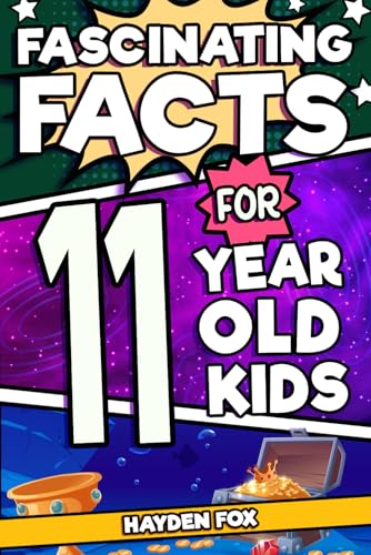 Fascinating Facts For 11 Year Old Kids: Explore the Wonders of the Universe With This Mind-Boggling Trivia Book For Tween Boys and Girls (Fascinating Facts for Kids)