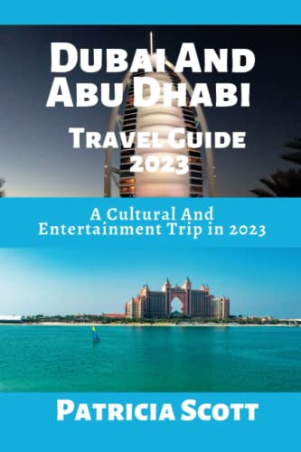 Dubai and Abu Dhabi Travel Guide 2023: A Cultural and Entertainment Trip in 2023