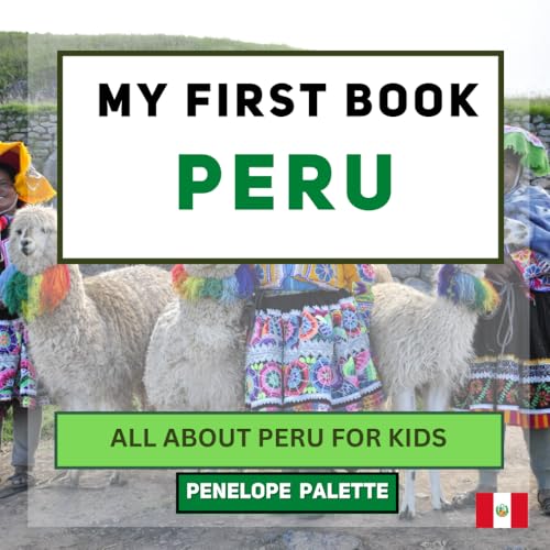 My First Book - Peru: All About Peru For Kids (My First Book - World Edition)