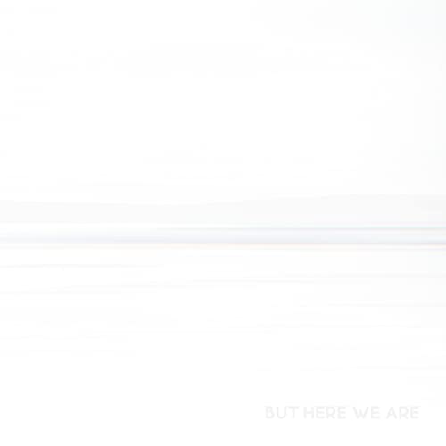 But Here We Are