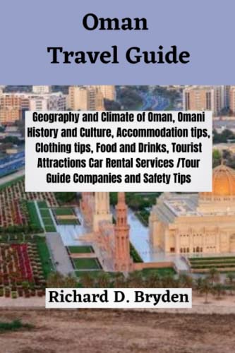 Oman Travel Guide: Geography and Climate of Oman, Omani History and Culture, Accommodation tips, Clothing tips, Food and Drinks, Tourist Attractions Car Rental Services /Tour Guide Companies