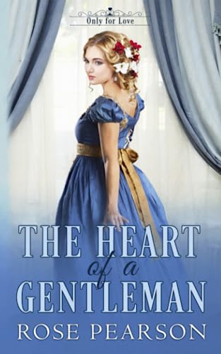 The Heart of a Gentleman: A Regency Romance (Only for Love)