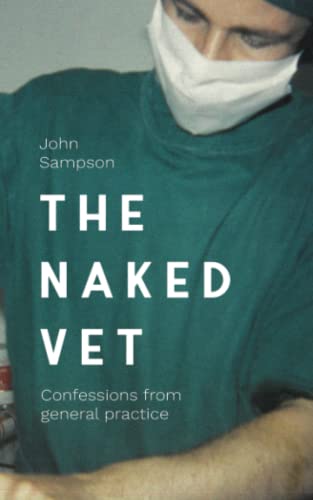 The Naked Vet: Confessions from General Practice