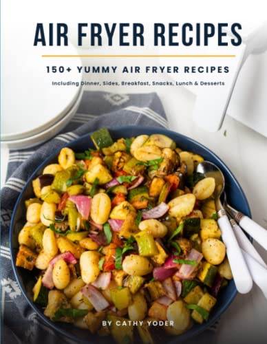 Easy Air Fryer Recipe Book: Best Airfryer Cookbook Recipes for Beginners to Advanced, 150+ Delicious, Healthy, and Effortless Meals with Pictures: 150 ... Sides, Breakfast, Snacks, Lunch & Desserts
