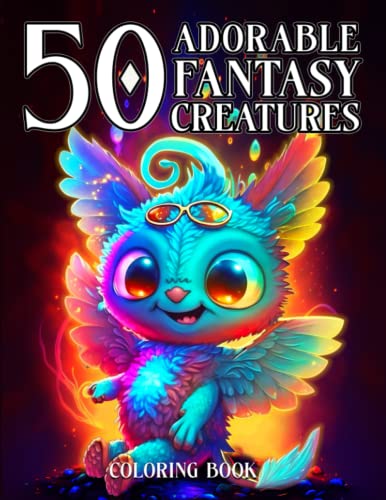 50 Adorable Fantasy Creatures Coloring Book : Coloring Books for Adults Relaxation Animals Dark Mythical Creatures, Cute and Creepy Coloring Book with Mini- Monsters Relaxation and Stress Relief