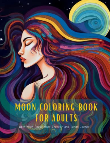 Moon Coloring Book for Adults: Coloring Pages with Moon Including Moon Phase Mood Tracker and Lunar Journal