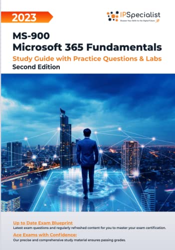MS-900: Microsoft 365 Fundamentals :Study Guide with Practice Questions and Labs : Second Edition - 2023