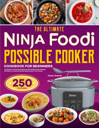 Ultimate Ninja Foodi PossibleCooker Cookbook for Beginners : The Simple and Homemade Ninja Foodi PossibleCooker Recipes Will Help You Cook the World's Best Food for Your Family