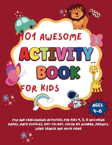 101 Awesome Activity Book for Kids Ages 4-6: Fun and Challenging activities for kids 4, 5, 6 including Mazes, Math Puzzles, Dot-to-Dot, Color by ... Engaged and Learning with 101 Fun Activities