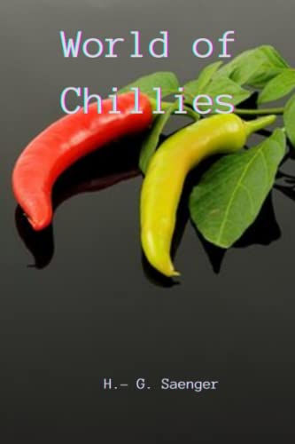 World of Chillies : World of Chillies: Health, Taste, and Ingredients of the World's Most Flavorful Peppers