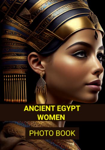 Ancient Egypt Women Photo Book : Total 110 Pages, Premium Color, Size 7x10 in, White Paper, Matte Cover,golden Color
