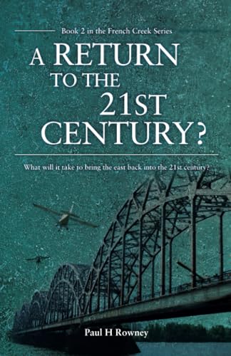 Return to the 21st Century?: Book 2 in the French Creek Series: Can the collapsed eastern half of America, a society still stuck in the pioneer era, be successfully brought back into the 21st century?