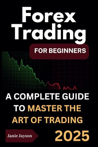 Forex Trading for Beginners: A complete Beginner's Guide to Trading the Financial Market