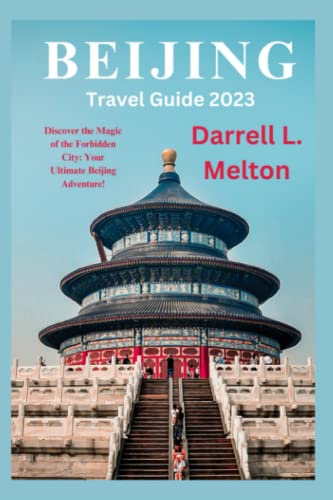 BEIJING TRAVEL GUIDE 2023: Discover the Magic of the Forbidden City: Your Ultimate Beijing Adventure!